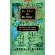 The Riddle and the Knight In Search of Sir John Mandeville, the World's Greatest Traveler