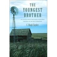 The Youngest Brother: On a Kansas Wheat Farm During the Roaring Twenties And the Great Depression