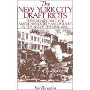 The New York City Draft Riots Their Significance for American Society and Politics in the Age of the