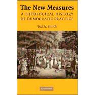 The New Measures: A Theological History of Democratic Practice