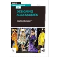 Basics Fashion Design 09: Designing Accessories Exploring the design and construction of bags, shoes
