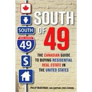 South of 49 The Canadian Guide to Buying Residential Real Estate in the United States