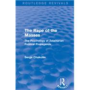 Routledge Revivals: The Rape of the Masses (1940): The Psychology of Totalitarian Political Propaganda