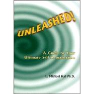 Unleashed! A Guide to Your Ultimate Self-actualization