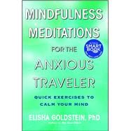Mindfulness Meditations for the Anxious Traveler Quick Exercises to Calm Your Mind