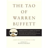The Tao of Warren Buffett Warren Buffett's Words of Wisdom: Quotations and Interpretations to Help G