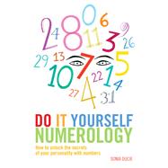 Do It Yourself Numerology How to Unlock the Secrets of Your Personality with Numbers
