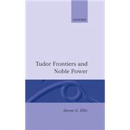 Tudor Frontiers and Noble Power The Making of the British State