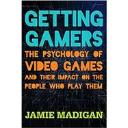 Getting Gamers The Psychology of Video Games and Their Impact on the People who Play Them