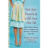 Suck Your Stomach in and Put Some Color On! What Southern Mamas Tell Their Daughters that the Rest o