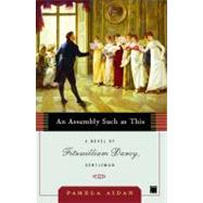 An Assembly Such as This A Novel of Fitzwilliam Darcy Gentleman