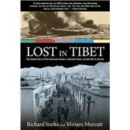 Lost in Tibet The Untold Story Of Five American Airmen, A Doomed Plane, And The Will To Survive
