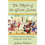 The Myth of the Great Satan A New Look at America's Relations with Iran