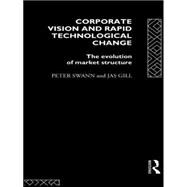 Corporate Vision and Rapid Technological Change: The Evolution of Market Structure