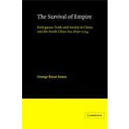 The Survival of Empire: Portuguese Trade and Society in China and the South China Sea 16301754