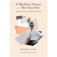 A Mothers Prayer for Her Gay Son A Guide for Parents, Family, and Friends