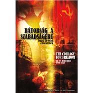 Btorsg a Szabadsgrt / The Courage for Freedom 56-Osok Emlkeznek Texasbl / 56-Ers Remember from Texas