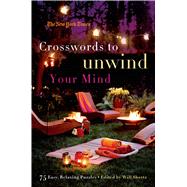 The New York Times Crosswords to Unwind Your Mind 75 Easy, Relaxing Puzzles