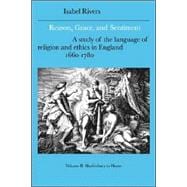 Reason, Grace, and Sentiment: A Study of the Language of Religion and Ethics in England, 16601780