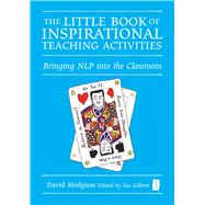 The Little Book of Inspirational Teaching Activities Bringing NLP into the Classroom