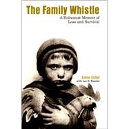 The Family Whistle: A Holocaust Memoir of Loss And Survival