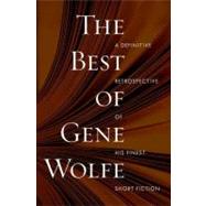 The Best of Gene Wolfe A Definitive Retrospective of His Finest Short Fiction