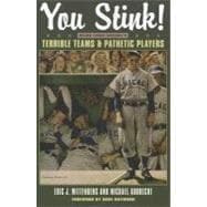 You Stink!: Major League Baseball's Terrible Teams and Pathetic Players