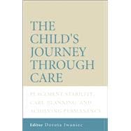 The Child's Journey Through Care Placement Stability, Care Planning, and Achieving Permanency