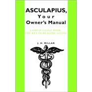 ASCULAPIUS, Your Owner's Manual : A great little book: the Key to healthy Living