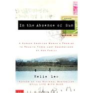 In the Absence of Sun A Korean American Woman's Promise to Reunite Three Lost Generations of Her Fam