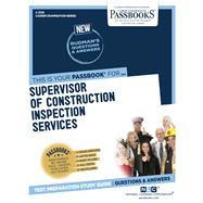 Supervisor of Construction Inspection Services (C-3139) Passbooks Study Guide