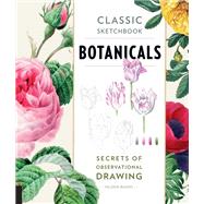 Botanicals: Secrets of Observational Drawing (Classic Sketchbook)