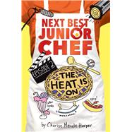 The Heat Is On (Next Best Junior Chef, Bk. 2)