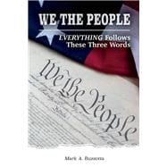 We the People Everything Follows These Three Words