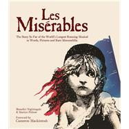 Les Miserables The Story of the World's Longest Running Musical in Words, Pictures and Rare Memorabi