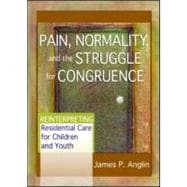 Pain, Normality, and the Struggle for Congruence: Reinterpreting Residential Care for Children and Y