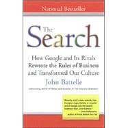 The Search How Google and Its Rivals Rewrote the Rules of Business and Transformed Our Culture