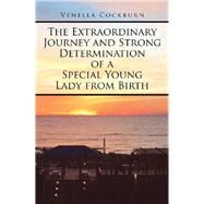 The Extraordinary Journey and Strong Determination of a Special Young Lady from Birth