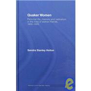 Quaker Women: Personal Life, Memory and Radicalism in the Lives of Women Friends, 17801930