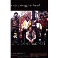 A Very Irregular Head The Life of Syd Barrett
