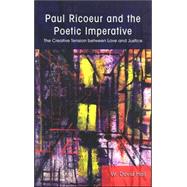 Paul Ricoeur and the Poetic Imperative: The Creative Tension Between Love and Justice