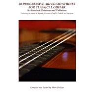 20 Progressive Arpeggio Studies for Classical Guitar in Standard Notation and Tablature