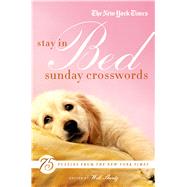 The New York Times Stay in Bed Sunday Crosswords 75 Puzzles from the Pages of The New York Times