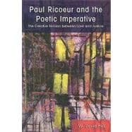 Paul Ricoeur and the Poetic Imperative: The Creative Tension Between Love and Justice
