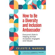 How to Be a Diversity and Inclusion Ambassador Everyone's Role in Helping All Feel Accepted, Engaged