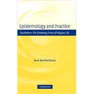 Epistemology and Practice: Durkheim's The Elementary Forms of Religious Life
