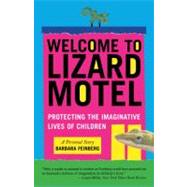 Welcome to Lizard Motel Protecting the Imaginative Lives of Children