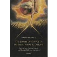 The Limits of Ethics in International Relations Natural Law, Natural Rights, and Human Rights in Tra