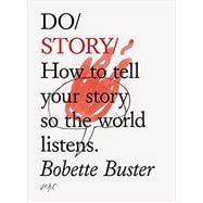 Do Story How to tell your story so the world listens. (Story Telling Books, Inspirational Books, How To Books)