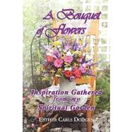 A Bouquet of Flowers: Inspiration Gathered from My Spiritual Garden